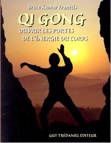 QI GONG Ouvrir les portes de l'énergie du corps - Bruce FRANTZIS - 204 pages, 160 x 230 mm