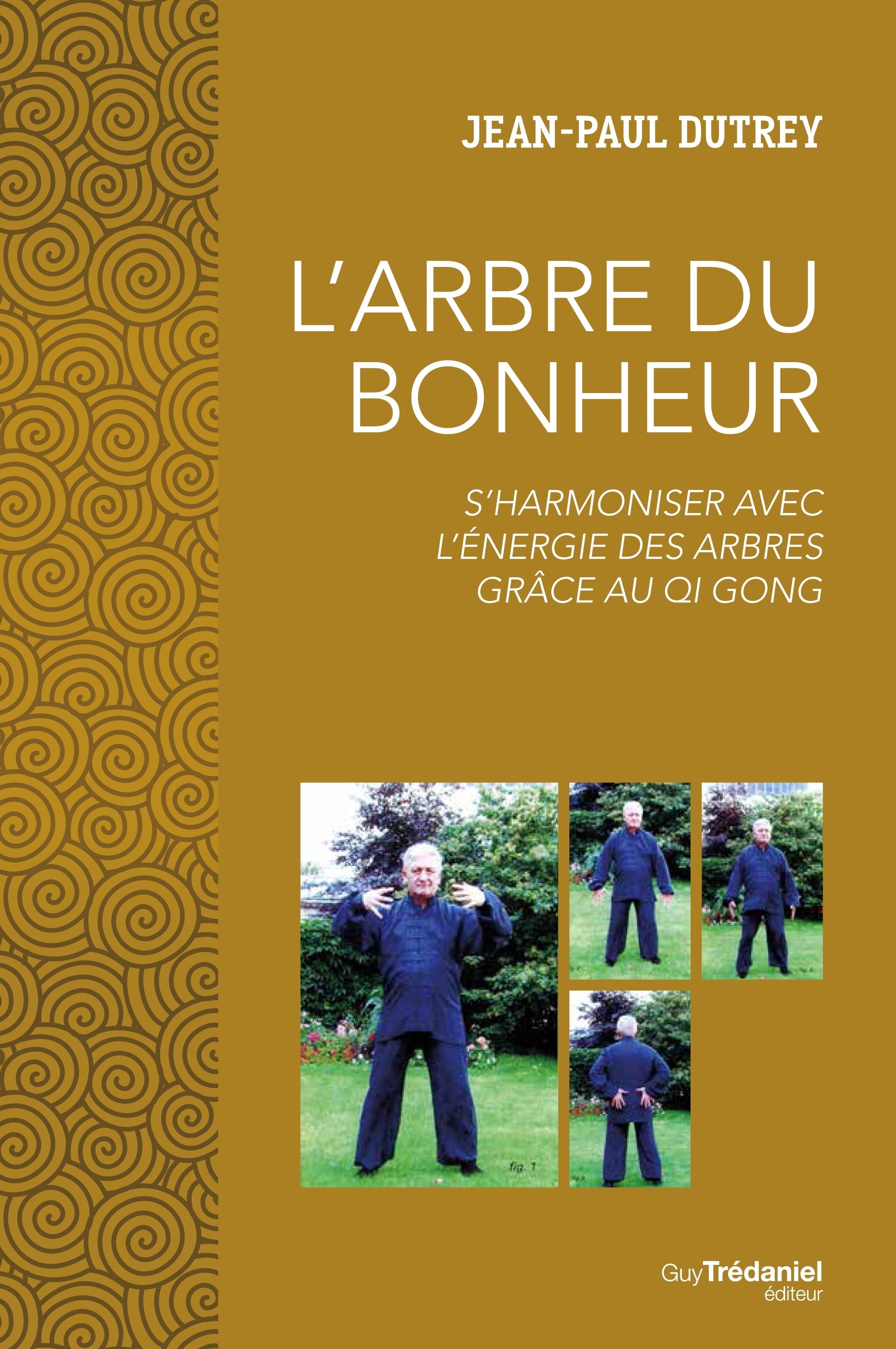 L’Arbre du Bonheur - S’harmoniser avec l’énergie des arbres grâce au Qi Gong - Jean-Paul DUTREY - 432 pages, 160 x 240 mm
