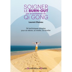 Soigner le burnout par la puissance du Qi Gong - 54 techniques simples